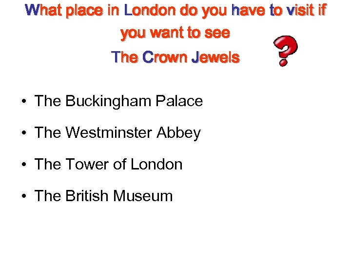 What place in London do you have to visit if you want to see