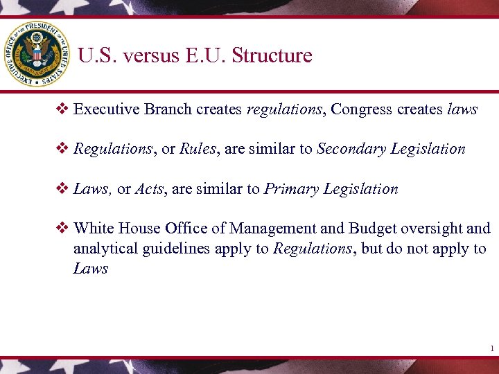 U. S. versus E. U. Structure v Executive Branch creates regulations, Congress creates laws