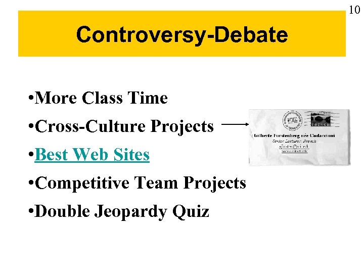 10 Controversy-Debate • More Class Time • Cross-Culture Projects • Best Web Sites •