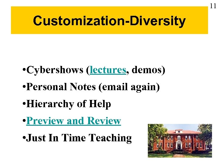 11 Customization-Diversity • Cybershows (lectures, demos) • Personal Notes (email again) • Hierarchy of