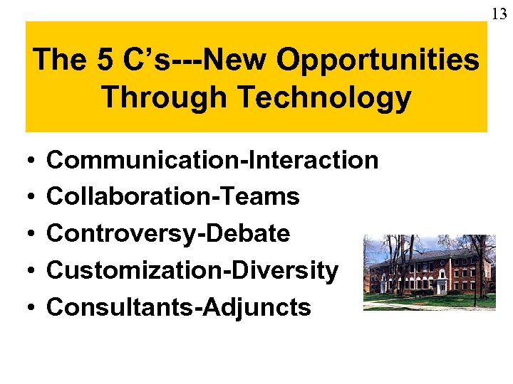 13 The 5 C’s---New Opportunities Through Technology • • • Communication-Interaction Collaboration-Teams Controversy-Debate Customization-Diversity