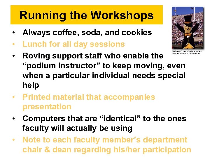 Running the Workshops • Always coffee, soda, and cookies • Lunch for all day
