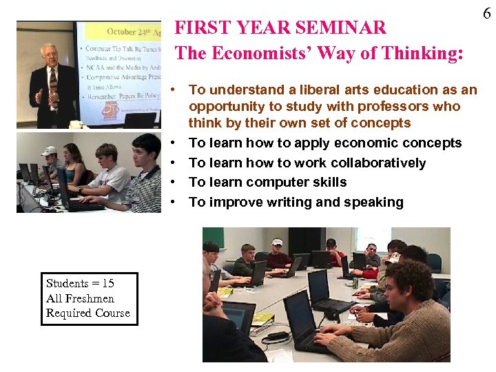 FIRST YEAR SEMINAR The Economists’ Way of Thinking: • To understand a liberal arts