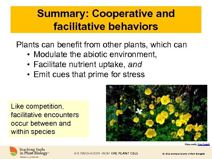 Summary: Cooperative and facilitative behaviors Plants can benefit from other plants, which can •