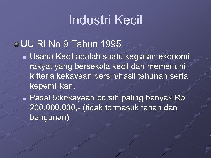 Industri Kecil UU RI No. 9 Tahun 1995 n n Usaha Kecil adalah suatu