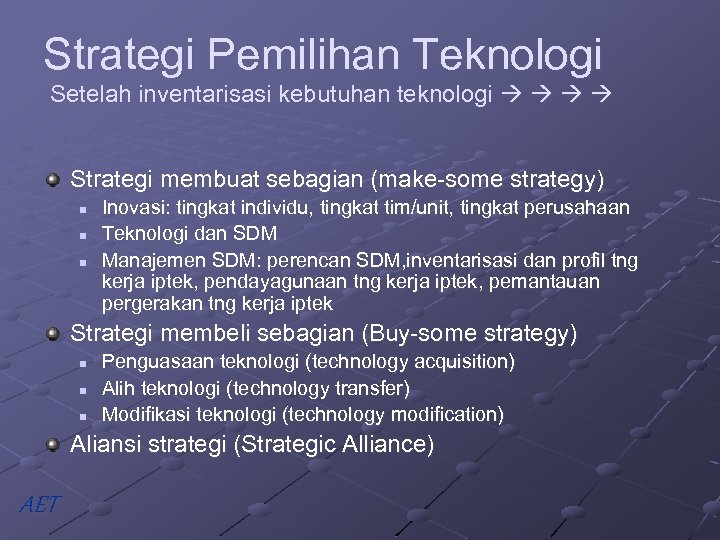 Strategi Pemilihan Teknologi Setelah inventarisasi kebutuhan teknologi Strategi membuat sebagian (make-some strategy) n n