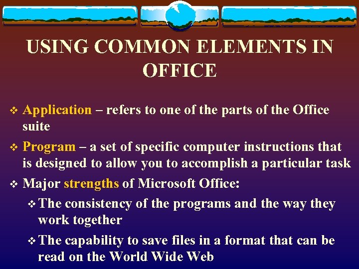 USING COMMON ELEMENTS IN OFFICE Application – refers to one of the parts of