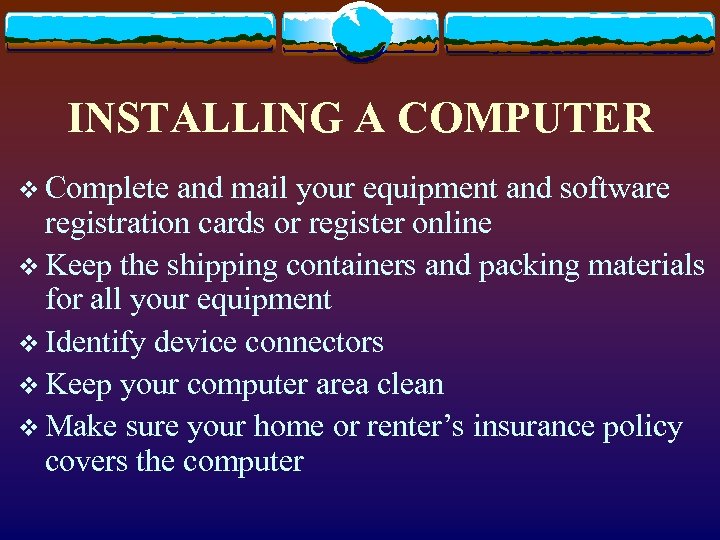 INSTALLING A COMPUTER v Complete and mail your equipment and software registration cards or
