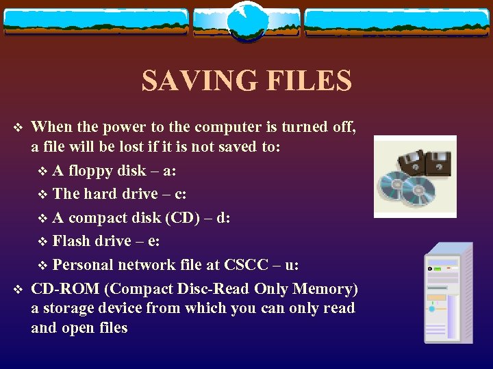 SAVING FILES v v When the power to the computer is turned off, a