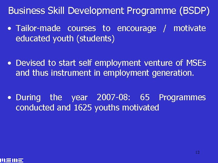 Business Skill Development Programme (BSDP) • Tailor-made courses to encourage / motivate educated youth