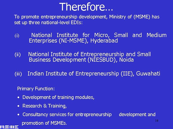 Therefore… To promote entrepreneurship development, Ministry of (MSME) has set up three national-level EDIs: