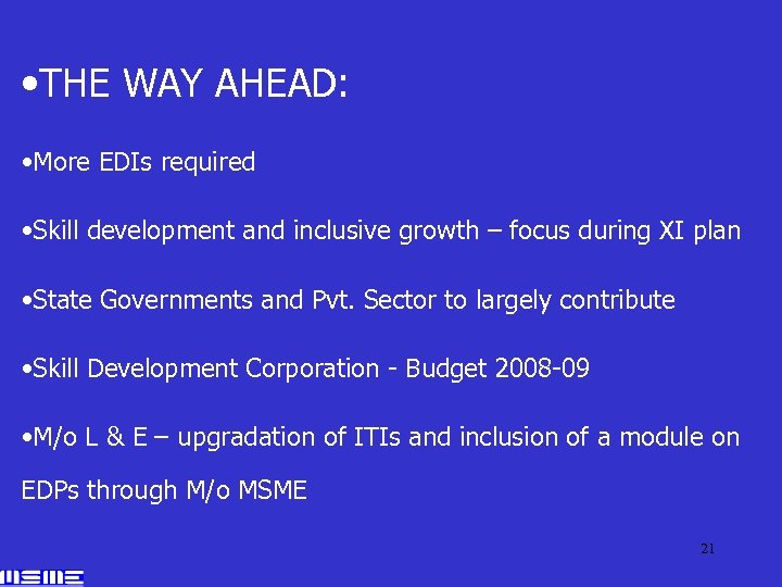  • THE WAY AHEAD: • More EDIs required • Skill development and inclusive