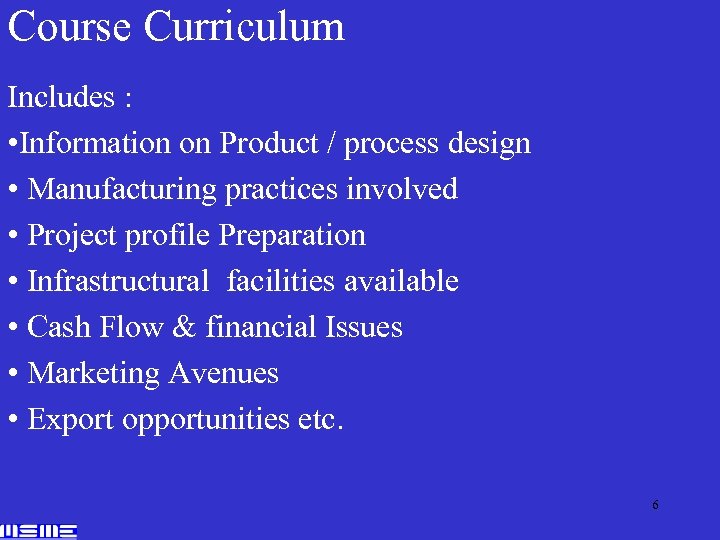 Course Curriculum Includes : • Information on Product / process design • Manufacturing practices