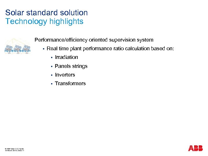 Solar standard solution Technology highlights Performance/efficiency oriented supervision system § Real time plant performance