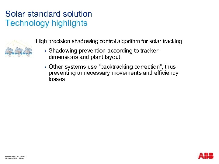 Solar standard solution Technology highlights High precision shadowing control algorithm for solar tracking §