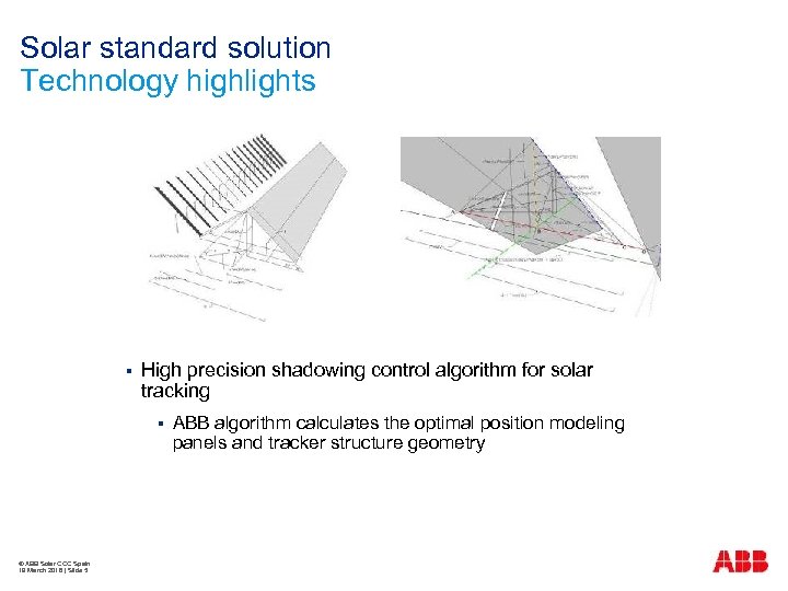 Solar standard solution Technology highlights § High precision shadowing control algorithm for solar tracking