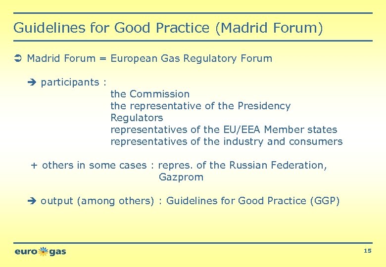 Guidelines for Good Practice (Madrid Forum) Ü Madrid Forum = European Gas Regulatory Forum