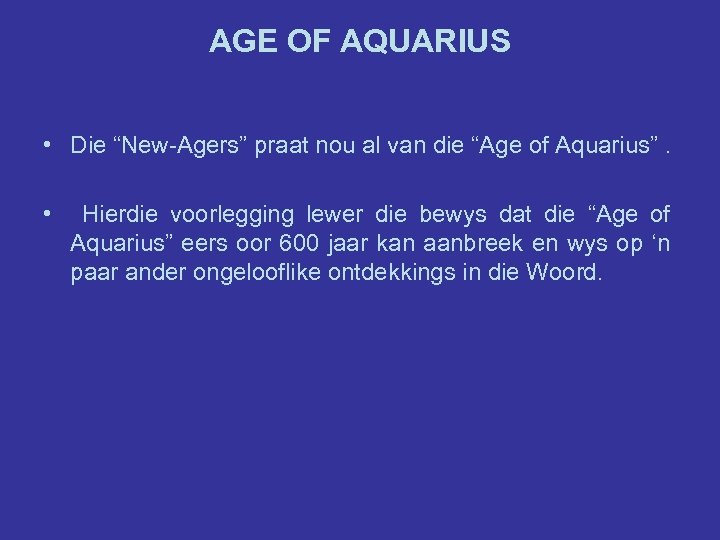 AGE OF AQUARIUS • Die “New-Agers” praat nou al van die “Age of Aquarius”.