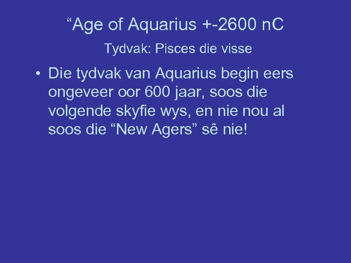 “Age of Aquarius +-2600 n. C Tydvak: Pisces die visse • Die tydvak van