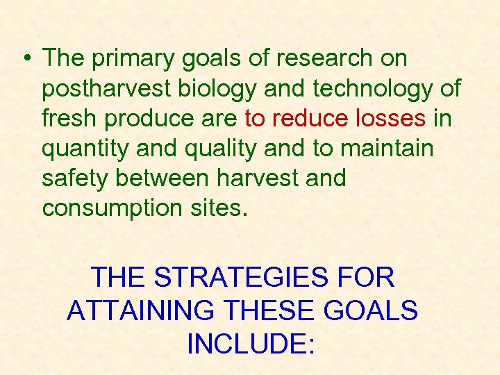  • The primary goals of research on postharvest biology and technology of fresh