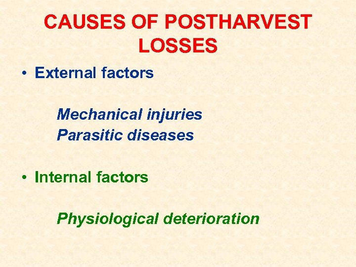 CAUSES OF POSTHARVEST LOSSES • External factors Mechanical injuries Parasitic diseases • Internal factors