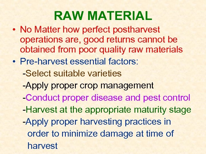 RAW MATERIAL • No Matter how perfect postharvest operations are, good returns cannot be