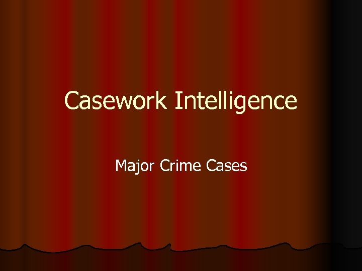 Casework Intelligence Major Crime Cases 