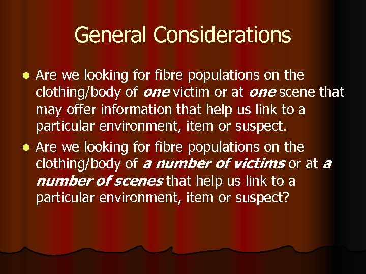 General Considerations Are we looking for fibre populations on the clothing/body of one victim