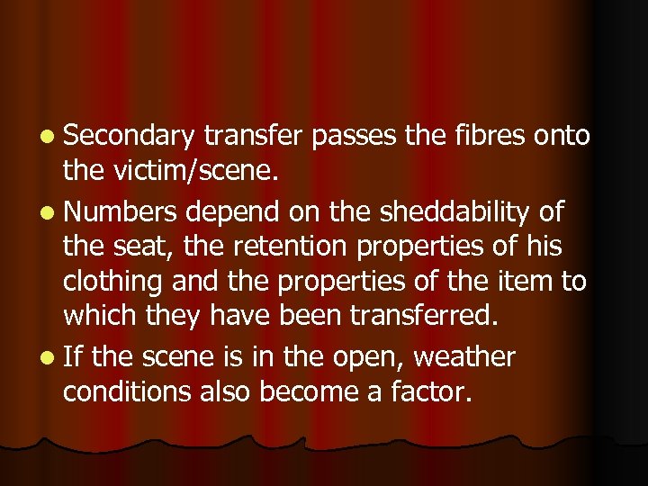 l Secondary transfer passes the fibres onto the victim/scene. l Numbers depend on the