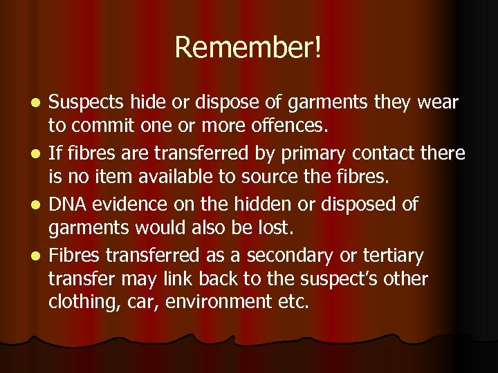 Remember! l l Suspects hide or dispose of garments they wear to commit one