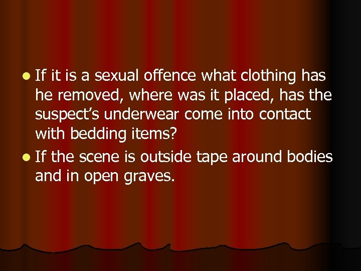l If it is a sexual offence what clothing has he removed, where was