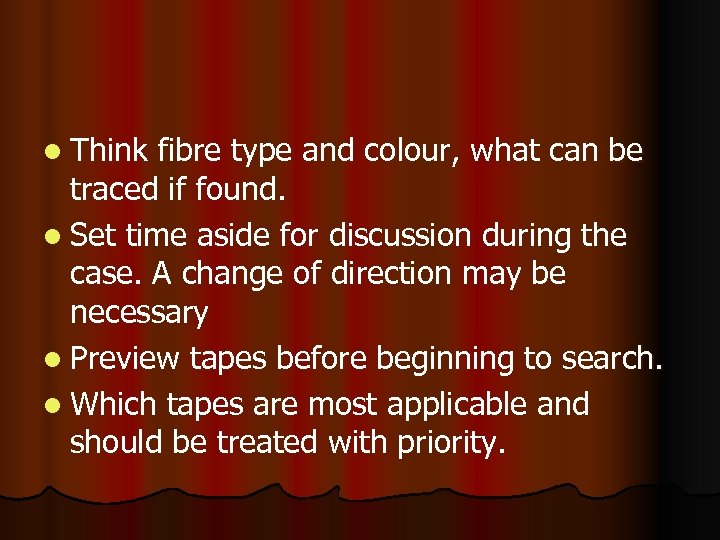 l Think fibre type and colour, what can be traced if found. l Set