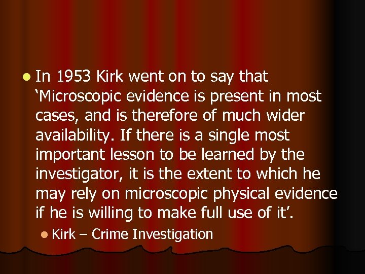 l In 1953 Kirk went on to say that ‘Microscopic evidence is present in