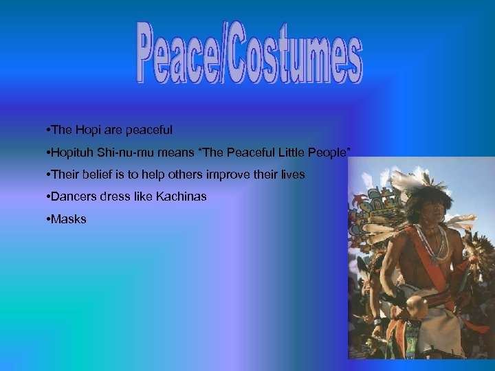  • The Hopi are peaceful • Hopituh Shi-nu-mu means “The Peaceful Little People”