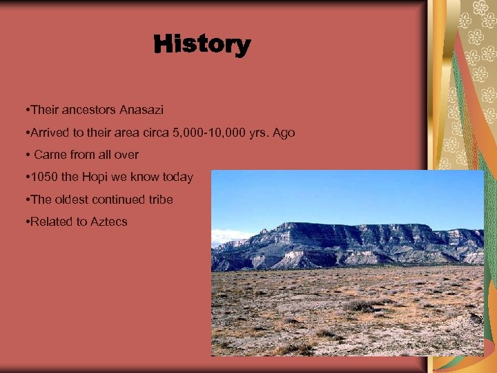  • Their ancestors Anasazi • Arrived to their area circa 5, 000 -10,