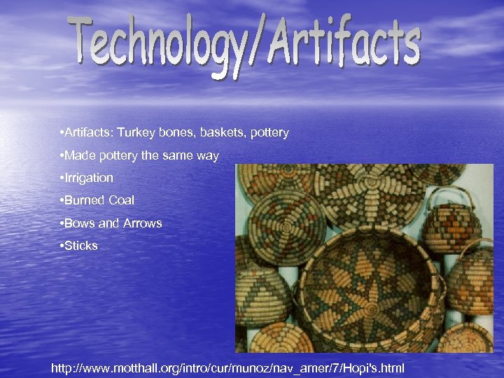  • Artifacts: Turkey bones, baskets, pottery • Made pottery the same way •