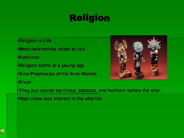  • Religion is Life • Most ceremonies relate to rain • Kachinas •
