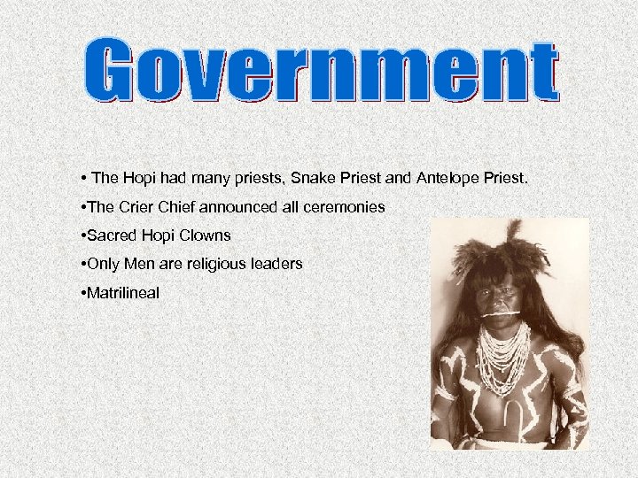  • The Hopi had many priests, Snake Priest and Antelope Priest. • The