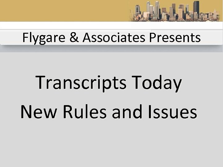 Flygare & Associates Presents Transcripts Today New Rules and Issues 