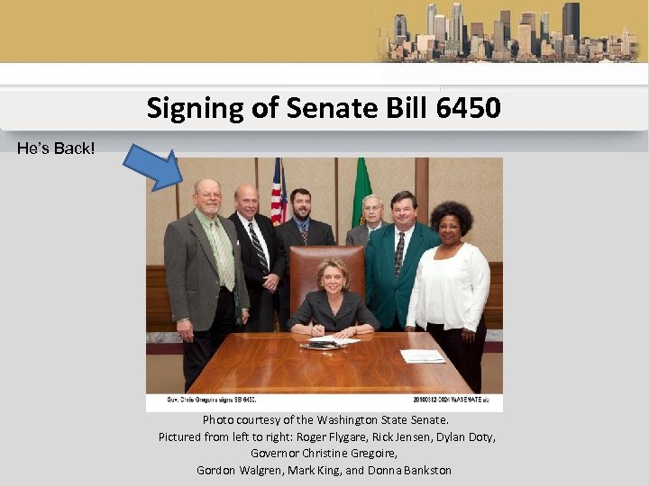 Signing of Senate Bill 6450 He’s Back! Photo courtesy of the Washington State Senate.