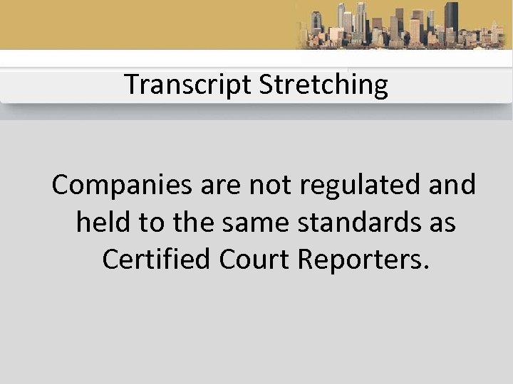 Transcript Stretching Companies are not regulated and held to the same standards as Certified