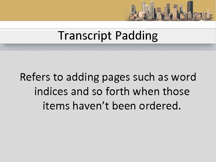 Transcript Padding Refers to adding pages such as word indices and so forth when
