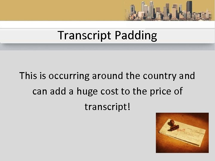 Transcript Padding This is occurring around the country and can add a huge cost