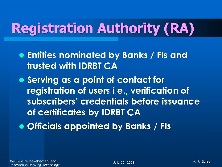 Registration Authority (RA) l Entities nominated by Banks / FIs and trusted with IDRBT