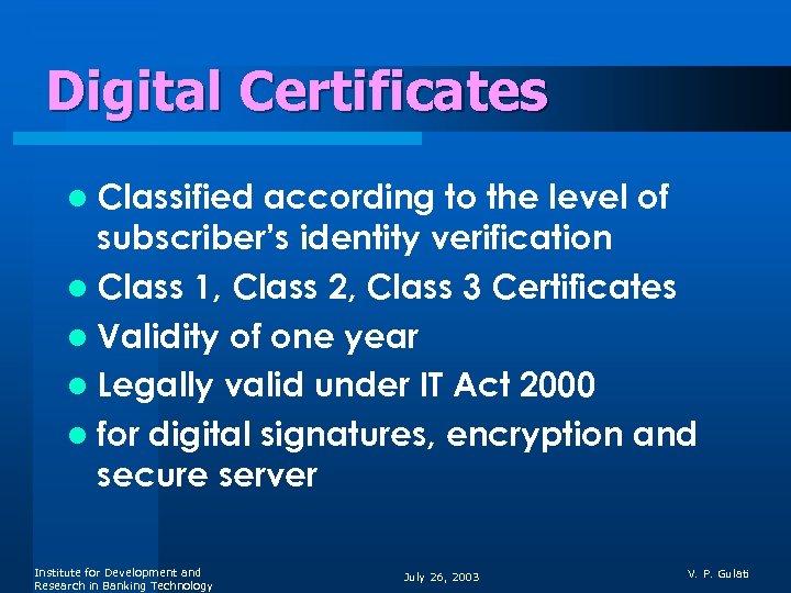 Digital Certificates Classified according to the level of subscriber’s identity verification l Class 1,