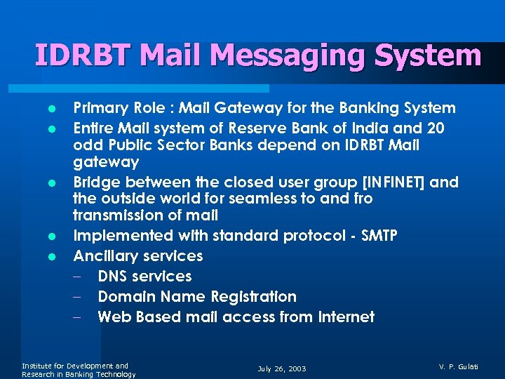 IDRBT Mail Messaging System l l l Primary Role : Mail Gateway for the