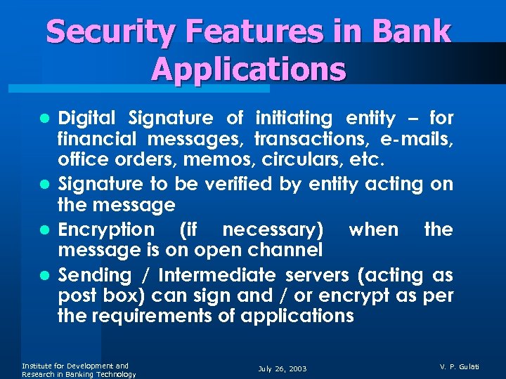 Security Features in Bank Applications Digital Signature of initiating entity – for financial messages,