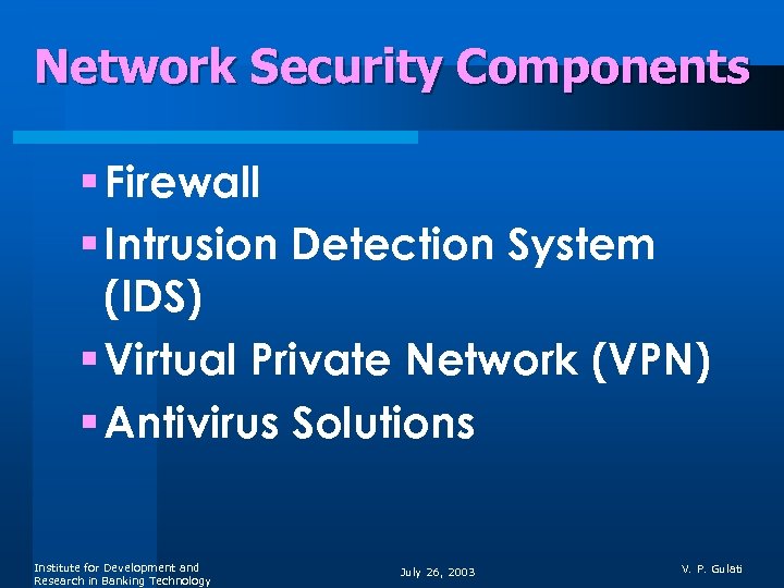 Network Security Components § Firewall § Intrusion Detection System (IDS) § Virtual Private Network