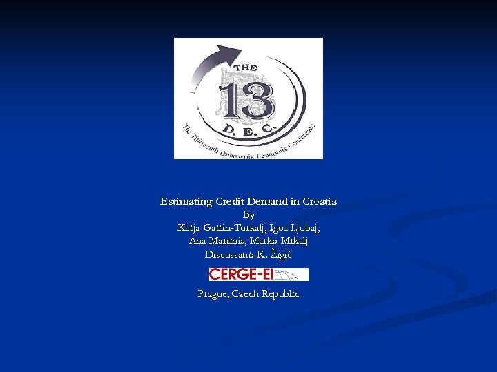 Estimating Credit Demand in Croatia By Katja Gattin-Turkalj, Igor Ljubaj, Ana Martinis, Marko Mrkalj