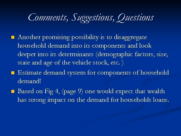 Comments, Suggestions, Questions n n n Another promising possibility is to disaggregate household demand
